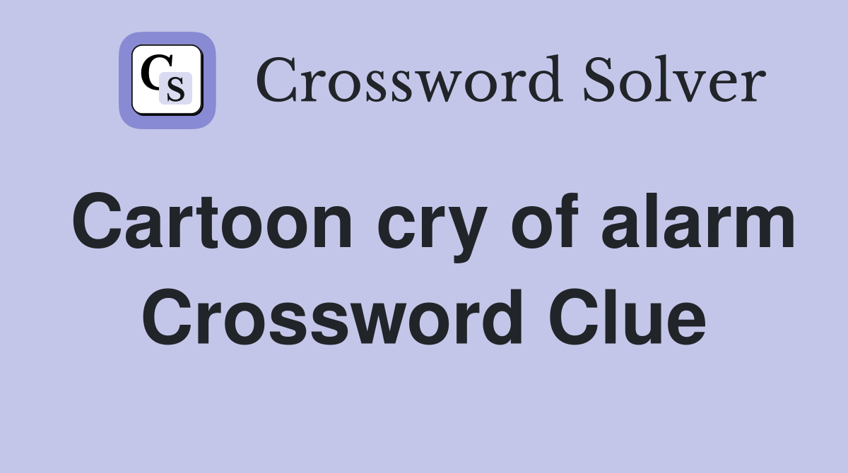 Cartoon cry of alarm Crossword Clue Answers Crossword Solver
